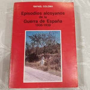 EPISODIOS ALCOYANOS DE LA GUERRA DE ESPAŃA 1936-1939