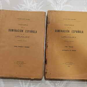 HISTORIA DE LA DOMINACION ESPAŃOLA EN EL URUGUAY. TOMOS PRIMERO Y SEGUNDO. TOMO TERCERO Y DOCUMENTOS DE PRUEBA. 3A ED