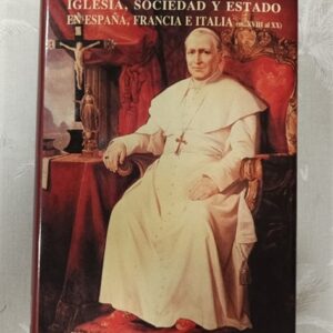IGLESIA, SOCIEDAD Y ESTADO EN ESPAŃA, FRANCIA E ITALIA (ss. XVIII al XX)