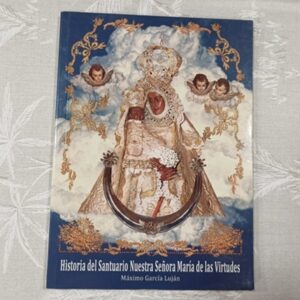 HISTORIA DEL SANTUARIO NUESTRA SEŃORA MARIA DE LAS VIRTUDES