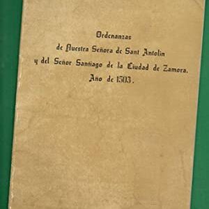 ORDENANZAS DE NUESTRA SEÑORA DE SANT ANTOLIN Y DEL SEÑOR SANTIAGO DE LA CIUDAD DE ZAMORA, AÑO DE 1503. (facsímil)