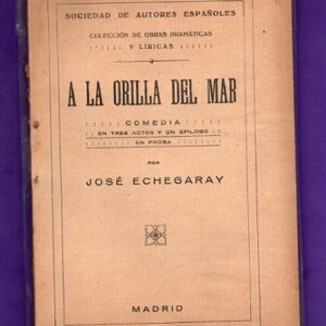 A LA ORILLA DEL MAR : comedia en tres actos y un epílogo, en prosa.