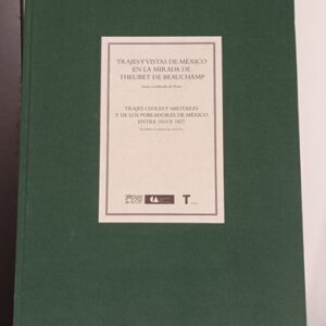 TRAJES Y VISTAS DE MÉXICO EN LA MIRADA DE THEUBET DE BEAUCHAMP
