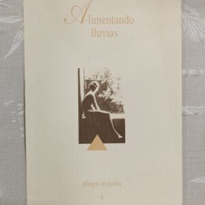 ALIMENTANDO LLUVIAS, pliegos de poesía