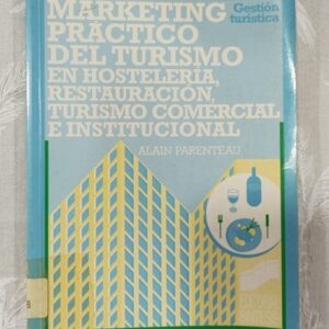 MARKETING PRACTICO DEL TURISMO EN HOSTELERIA, RESTAURACION, TURISMO COMERCIAL E INSTITUCIONAL
