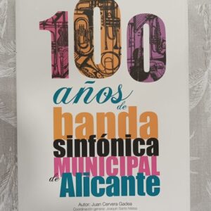 100 AÑOS DE BANDA SINFONICA MUNICIPAL DE ALICANTE ( Incluye DVD)
