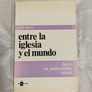 ENTRE LA IGLESIA Y EL MUNDO. HACIA UN PLANTEAMIENTO RADICAL.