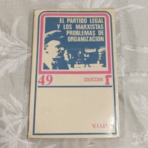 EL PARTIDO LEGAL Y LOS MARXISTAS. PROBLEMAS DE ORGANIZACION