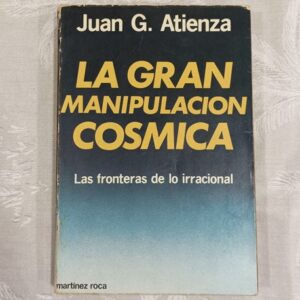 LA GRAN MANIPULACION COSMICA. LAS FRONTERAS DE LO IRRACIONAL.