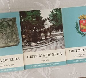 HISTORIA DE ELDA (3 TOMOS. Tomo I: De la Prehistoria al Siglo XIX; Tomo II: Siglo XX; Tomo III: Siglo XX, 1939 -1975. Índice Onomástico, Topográfico y de Referencias)