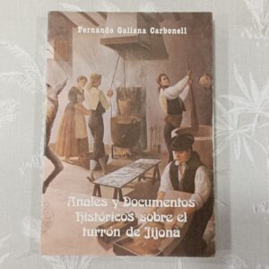 ANALES Y DOCUMENTOS HISTORICOS SOBRE EL TURRON DE JIJONA