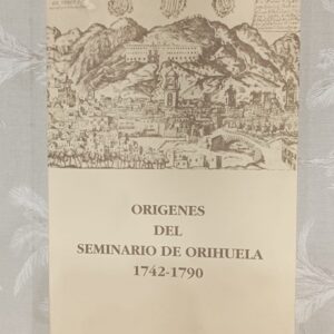 ORIGENES DEL SEMINARIO DE ORIHUELA 1742-1790