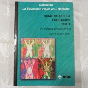 DIDACTICA DE LA EDUCACION FISICA, UN ENFOQUE CONSTRUCTIVISTA
