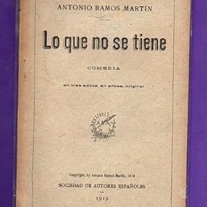 LO QUE NO SE TIENE : comedia en tres actos, en prosa.