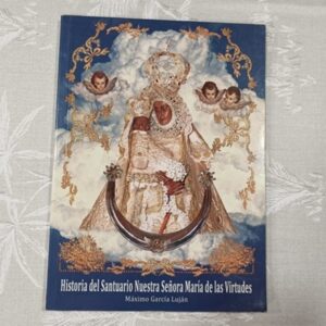 HISTORIA DEL SANTUARIO NUESTRA SEÑORA MARIA DE LAS VIRTUDES