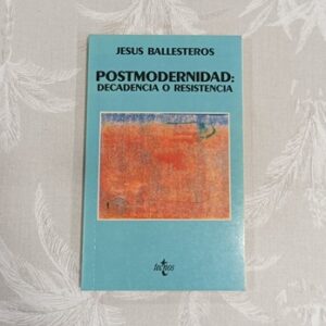 POSTMODERNIDAD: DECADENCIA O RESISTENCIA