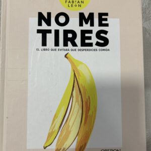 NO ME TIRES, EL LIBRO QUE EVITARA QUE DESPERDICIES COMIDA