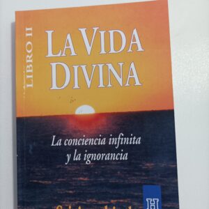 LA VIDA DIVINA. La conciencia infinita y la ignorancia
