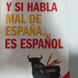 Y SI HABLA MAL DE ESPAÑA... ES ESPAÑOL