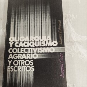 OLIGARQUA Y CACIQUIDMO COLLECTIVISMO AGRARIO Y OTROS ESCRITOS