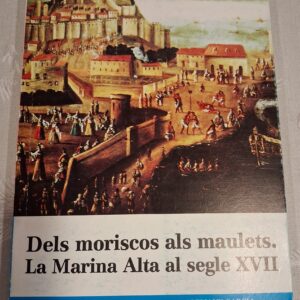 DELS MORISCOS ALS MAULETS.LA MARINA ALTA AL SEGLE XVII