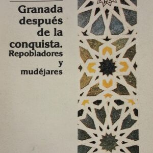 GRANADA DESPUÉS DE LA CONQUISTA. REPOBLADORES Y MUDÉJARES