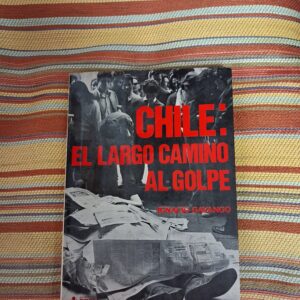 CHILE: EL LARGO CAMINO AL GOLPE