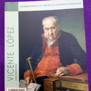 VICENTE LOPEZ. (Grandes genios del arte de la Comunitat Valenciana).