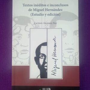 TEXTOS INEDITOS E INCONCLUSOS DE MIGUEL HERNANDEZ (ESTUDIO Y EDICION).