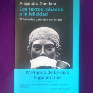 LOS TEXTOS ROBADOS A LA FELICIDAD : 22 historias para vivir sin miedo.