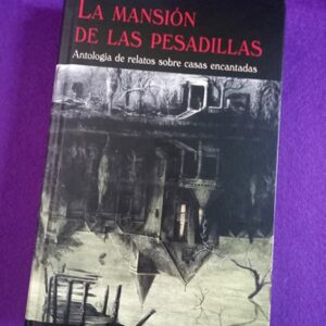 LA MANSION DE LAS PESADILLAS : antología de relatos sobre casa encantadas.
