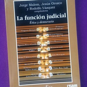 LA FUNCION JUDICIAL : ética y democracia.