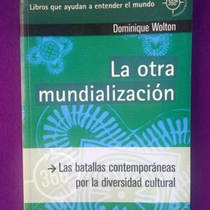 LA OTRA MUNDIALIZACION : las batallas contemporáneas por la diversidad cultural.