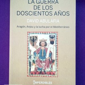 LA GUERRA DE LOS DOSCIENTOS AÑOS : Aragón, Anjou y la lucha por el Mediterráneo.