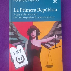LA PRIMERA REPUBLICA : auge y destrucción de una experiencia democrática.