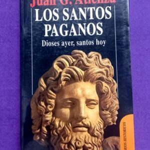 LOS SANTOS PAGANOS : dioses ayer, santos hoy.