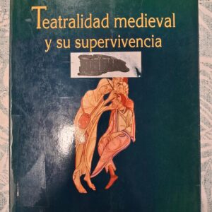 TEATRALIDAD MEDIEVAL Y SU SUPERVIVENCIA