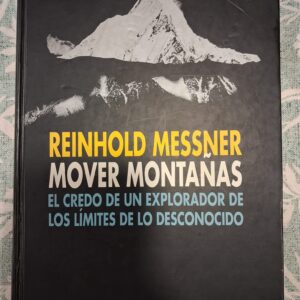 MOVER MONTAÑAS EL CREDO DE UN EXPLORADOR DE LOS LIMITES DE LO DESCONOCIDO